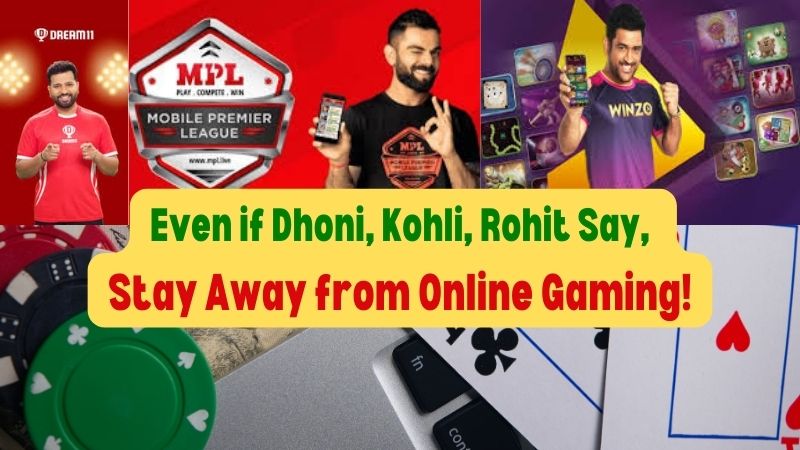 Even if Dhoni Kohli Rohit Say Stay Away from Online Gaming