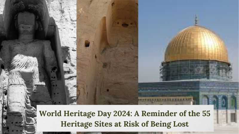 World Heritage Day 2024 A Reminder of the 55 Heritage Sites at Risk of Being Lost!